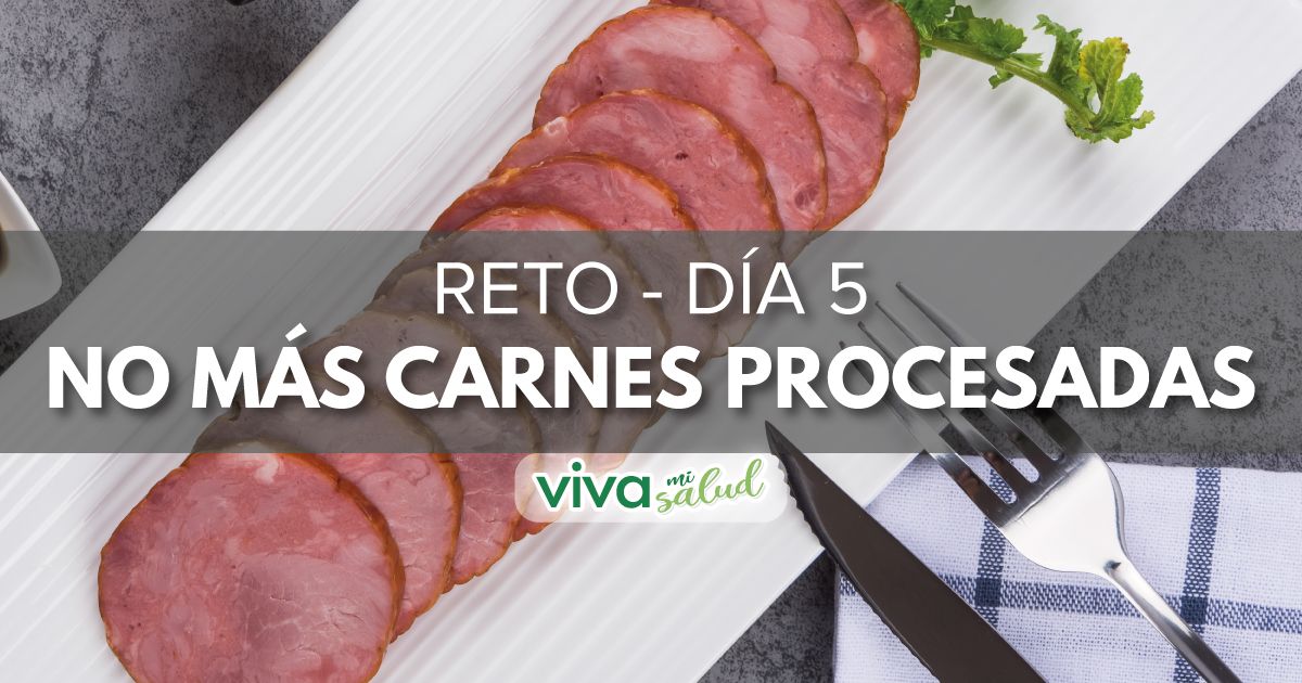 Día 5 – “7 días sin carnes procesadas”