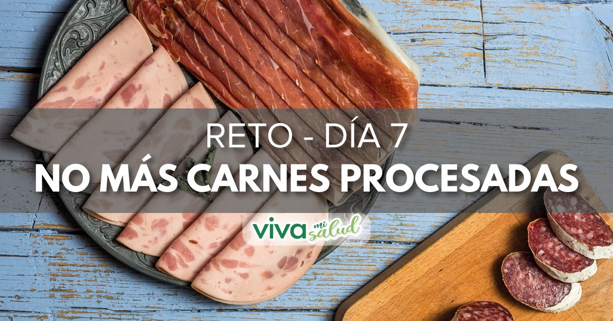 Día 7 – “7 días sin carnes procesadas”